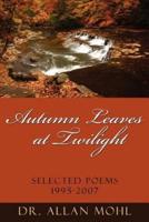 Autumn Leaves at Twilight: Selected Poems 1995-2007