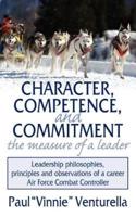 Character, Competence, and Commitment.the measure of a leader: Leadership philosophies, principles and observations of a career Air Force Combat Controller
