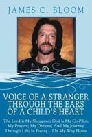 Voice Of A Stranger Through The Ears Of A Child's Heart:  The Lord is My Sheppard; God is My Co-Pilot; My Prayers; My Dreams; And My Journey Through Life; In Poetry... On My Way Home