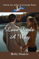 Love Finds A Way:  2nd in the Arbor University Tales
