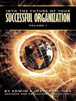 Into the Future of Your Successful Organization: Volume 1