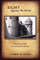 Eight Against the World: Warriors of the Scientific Revolution