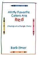 All My Favorite Colors Are Red: Musings of a Maniac Mom