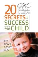 20 Secrets to Success with your Child:  Wit and wisdom from a mom of 12