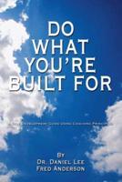 Do What You're Built for: A Self Development Guide Using Coaching Principles