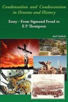 Condensation and Condescension in Dreams and History: Essay - From Sigmund Freud to E P Thompson