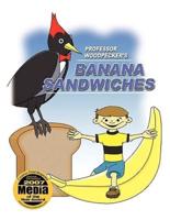Professor Woodpecker ® and Banana Sandwiches