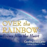 Over the Rainbow: Poems from the Heart