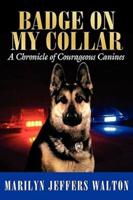 Badge on My Collar:  A Chronicle of Courageous Canines