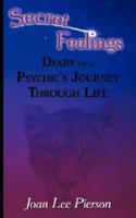Secret Feelings: Diary of a Psychic's Journey Through Life