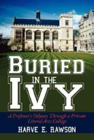 Buried in the Ivy: A Professor's Odyssey Through a Private Liberal Arts College