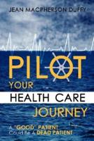 Pilot Your Health Care Journey: A 'Good' Patient' Could Be a Dead Patient