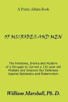 Of Microbes and Men: The Emotions, Drama and Mystery of a Struggle to Correct a 125-Year-Old Mistake and Improve Our Defenses Against Epide