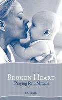 Broken Heart: Praying for a Miracle