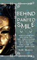 Behind a Painted Smile: About a Woman Who Hides All the Hurt, Pain, Fears and Emotions That Life Has Thrown at Her.She Hides Behind a False Fa