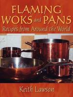Flaming Woks and Pans: Recipes from Around the World