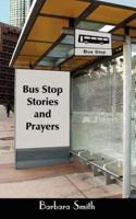 Bus Stop Stories and Prayers:  First Edition