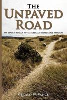 The Unpaved Road: My Search for an Intellectually Respectable Religion
