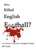 Who Killed English Football?: An Analysis of the State of English Football