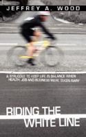 Riding the White Line: A struggle to keep life in balance when health, job and business were taken away