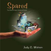 Spared: True Stories of Judy's Family and Friends
