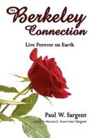 The Berkeley Connection: Live Forever on Earth