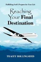 Reaching Your Final Destination:  Fullfilling God's Purpose for Your Life