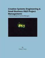 Creative Systems Engineering and Small Business R&d Project Management: A Survival Guide for Technical Managers