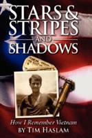 Stars and Stripes and Shadows:  How I Remember Vietnam