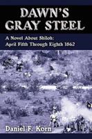 Dawn's Gray Steel:  A Novel About Shiloh: April Fifth Through Eighth 1862
