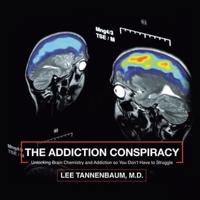 The Addiction Conspiracy: Unlocking Brain Chemistry and Addiction so You Don't Have to Struggle