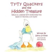 Ty-Ty Quackers and the Hidden Treasure: Biblical Lessons with Barnyard Fun