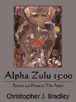 Alpha Zulu 15:00: Poetry and Prose for The Apex