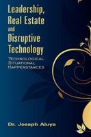 Leadership, Real Estate and Disruptive Technology:  Technological Situational Happenstances