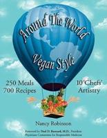 Around the World Vegan Style: 250 Meals, 700 Recipes, 10 Chefs' Artistry