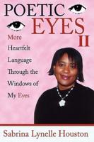 POETIC EYES II:  More Heartfelt Language Through the Windows of My Eyes