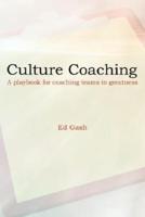Culture Coaching: A Playbook for Coaching Teams to Greatness