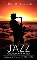 The Jazz Changes of the Sea: Selected Poems (1979-2008)