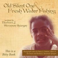 Old Silent One and Fresh Water Fishing: This Is a Bitty Book