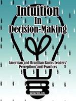 Intuition in Decision-Making: American and Brazilian Banks Leaders' Perceptions and Practices