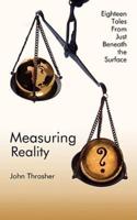 Measuring Reality: Eighteen Tales from Just Beneath the Surface