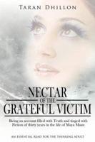 Nectar of the Grateful Victim: Being an Account Filled with Truth and Tinged with Fiction of Thirty Years in the Life of Maya Maan