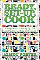 Ready, Set-up, Cook:  A Simple Guide to Setting Up, and Creating, Your Cooking Environment