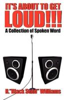 IT'S ABOUT TO GET LOUD!!!: A Collection of Spoken Word