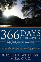 366 Days of recovery, My first year in recovery: A guide for the recovering person