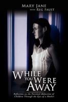 While You Were Away: Reflection on the Parental Abduction of Children Through the Eyes of a Mother