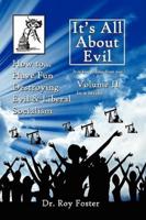 It's All About Evil : Volume II How to...Have Fun Destroying Evil, and Liberal Socialism