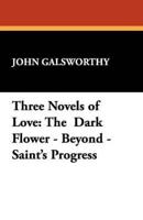 Three Novels of Love: The Dark Flower - Beyond - Saint's Progress