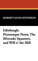 Edinburgh: Picturesque Notes, The Silverado Squatters, and Will o' the Mill