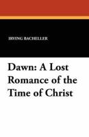 Dawn: A Lost Romance of the Time of Christ
